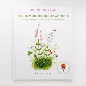 The Embroidered Garden: Stitching Through the Seasons of a Flower Garden by Kazuko Aoki